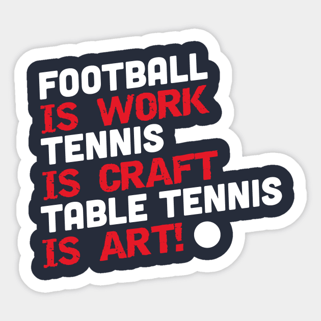 Football is work, tennis is craft, table tennis is art (white) Sticker by nektarinchen